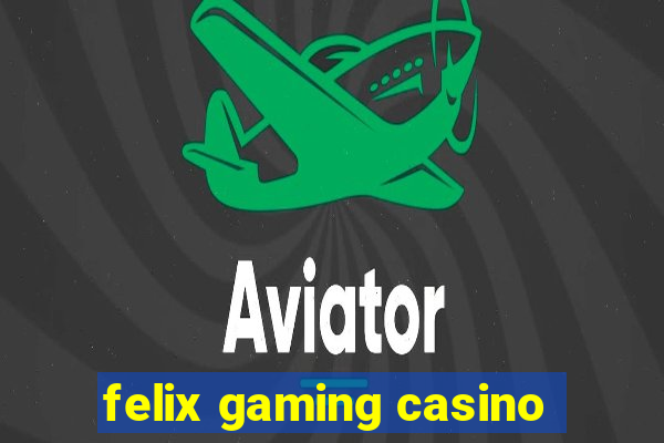 felix gaming casino