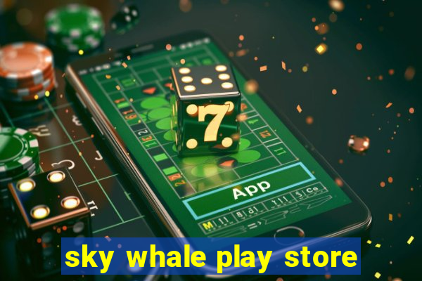 sky whale play store