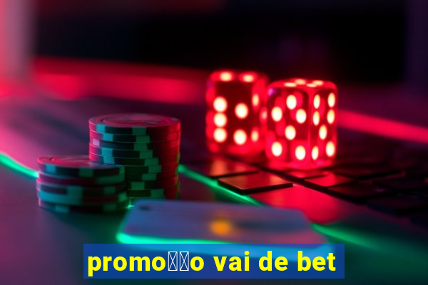 promo莽茫o vai de bet