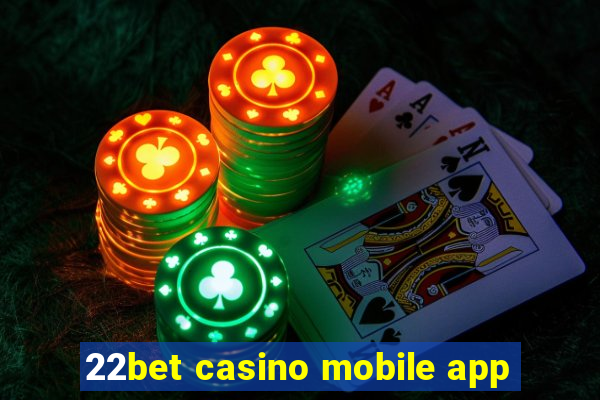 22bet casino mobile app