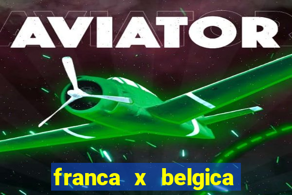 franca x belgica onde assistir