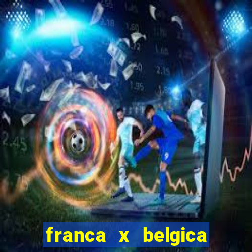 franca x belgica onde assistir