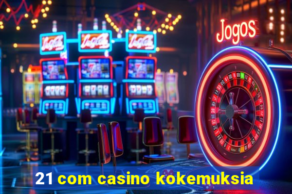 21 com casino kokemuksia