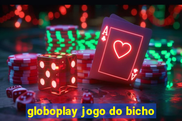 globoplay jogo do bicho