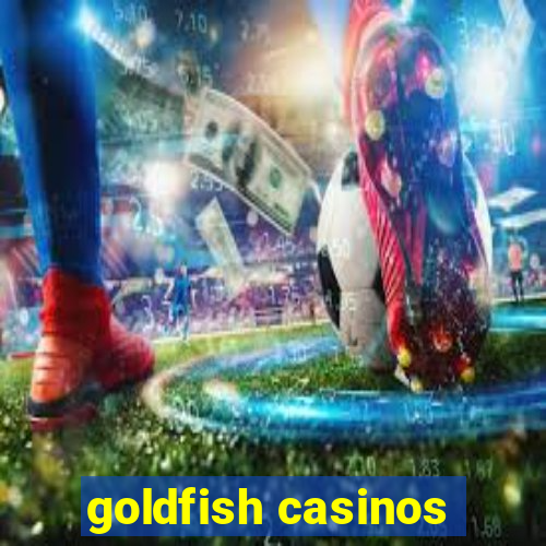 goldfish casinos