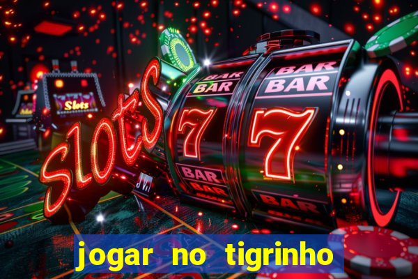 jogar no tigrinho é seguro