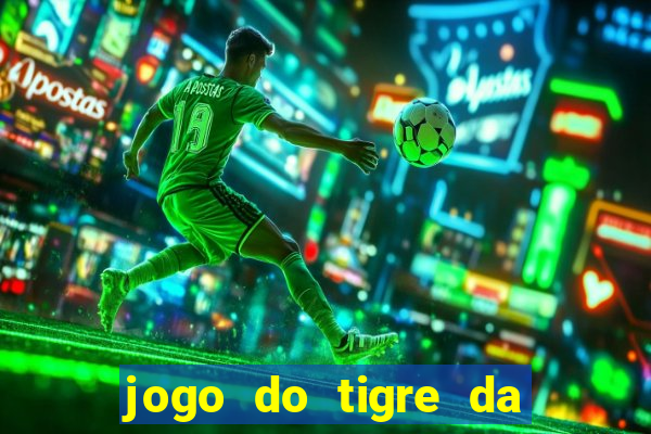 jogo do tigre da dinheiro de verdade