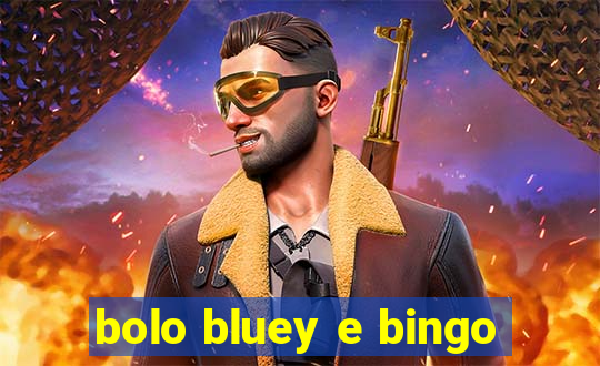 bolo bluey e bingo