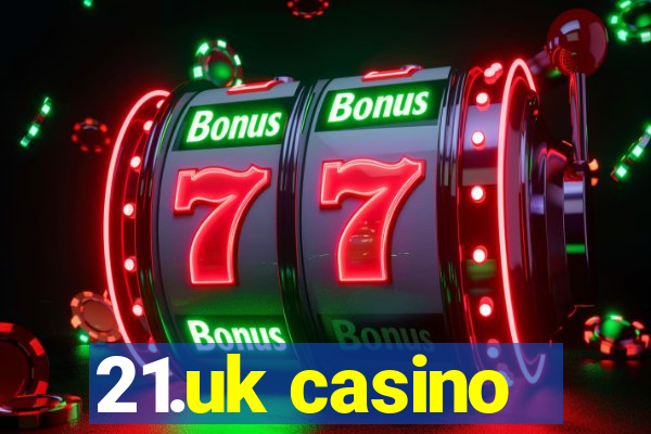 21.uk casino