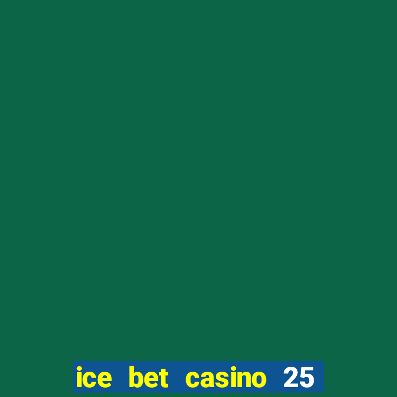 ice bet casino 25 free spins