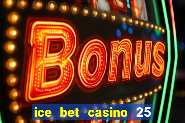 ice bet casino 25 free spins