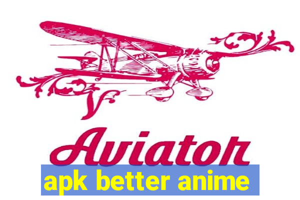 apk better anime