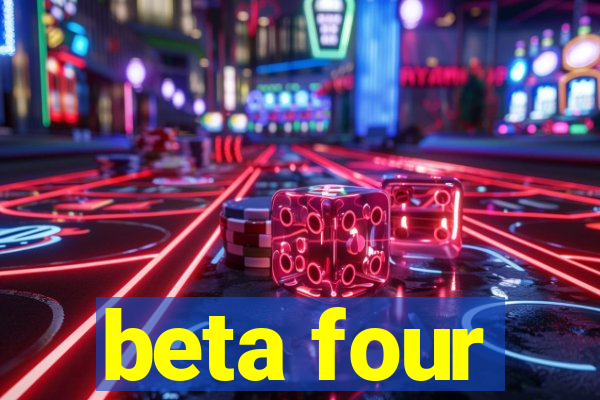 beta four