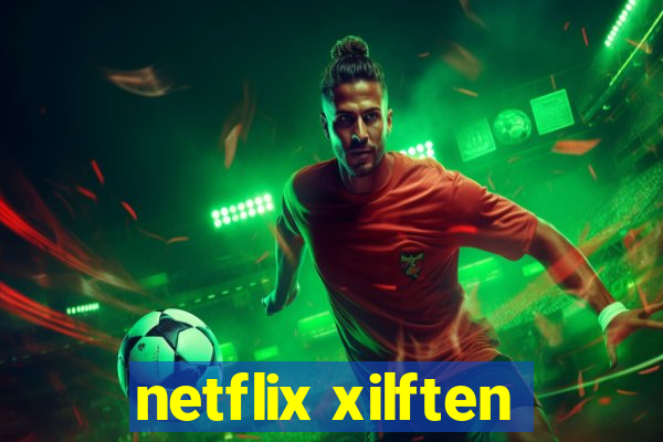 netflix xilften