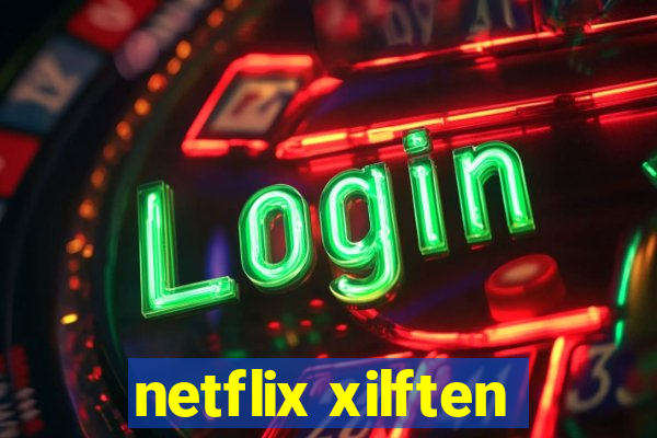 netflix xilften