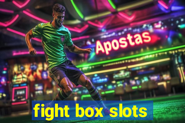 fight box slots