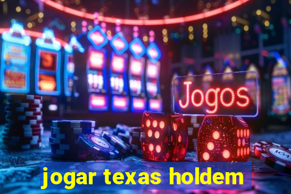 jogar texas holdem