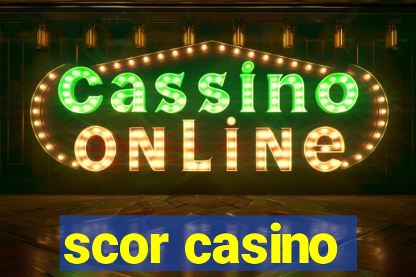 scor casino