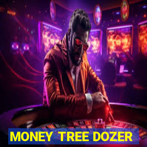 MONEY TREE DOZER