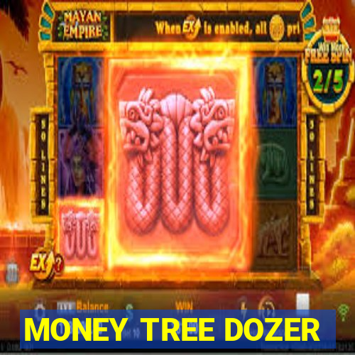 MONEY TREE DOZER