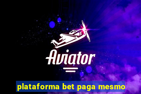 plataforma bet paga mesmo