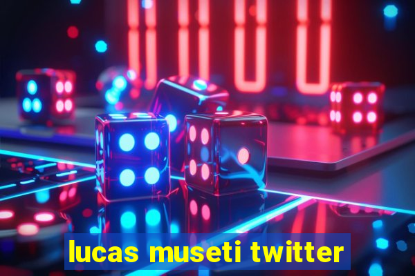 lucas museti twitter