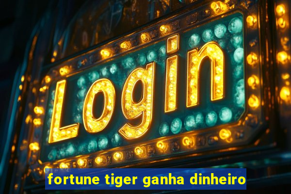 fortune tiger ganha dinheiro