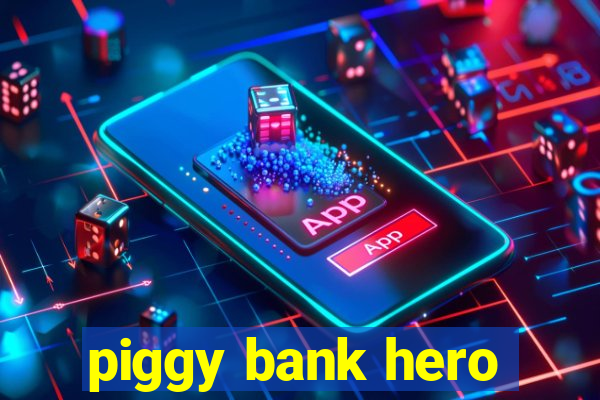 piggy bank hero