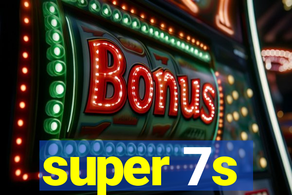 super 7s