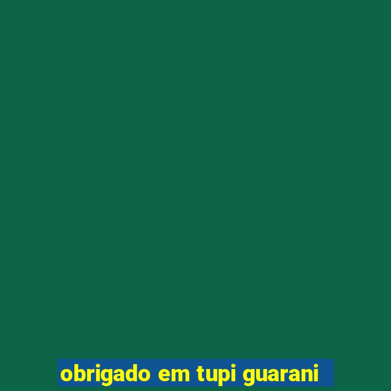 obrigado em tupi guarani