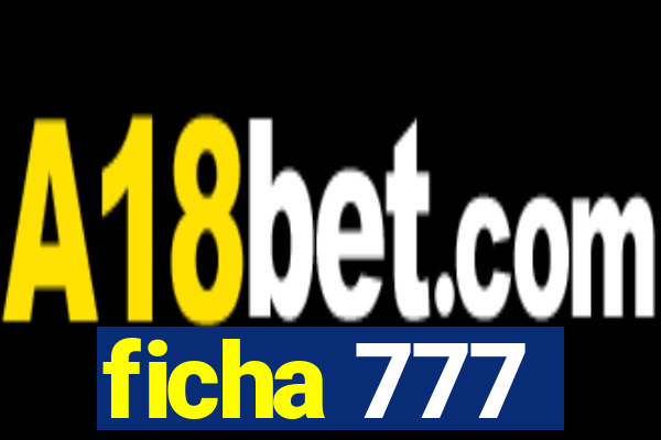 ficha 777