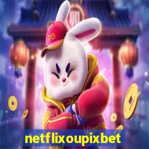 netflixoupixbet