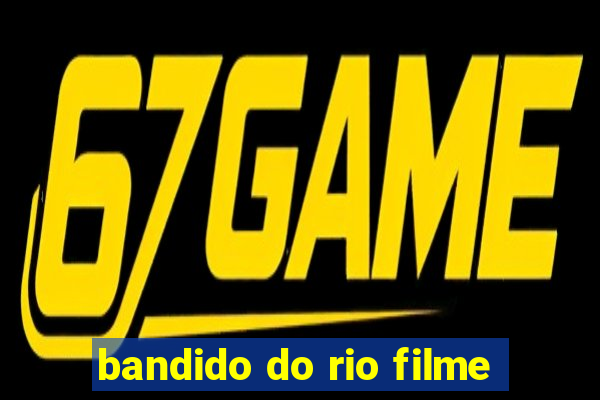 bandido do rio filme