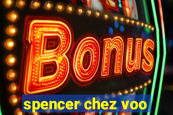 spencer chez voo