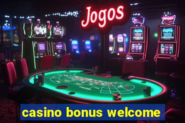 casino bonus welcome