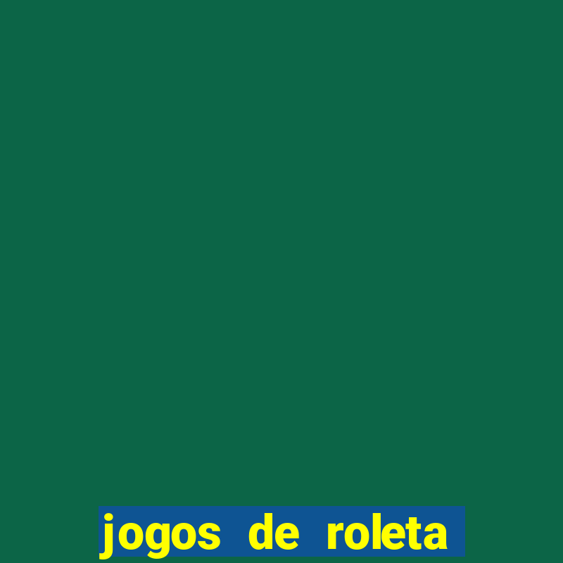 jogos de roleta que ganha dinheiro