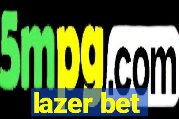 lazer bet