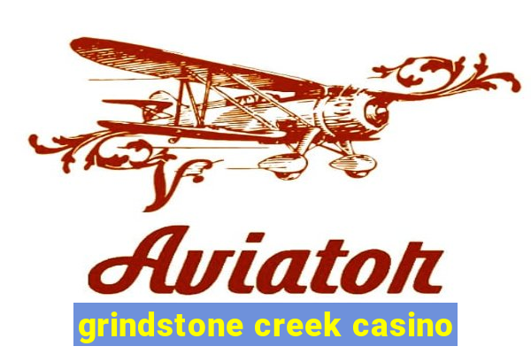 grindstone creek casino