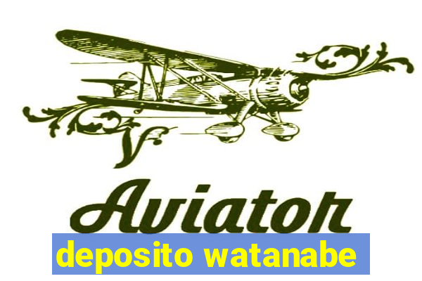 deposito watanabe