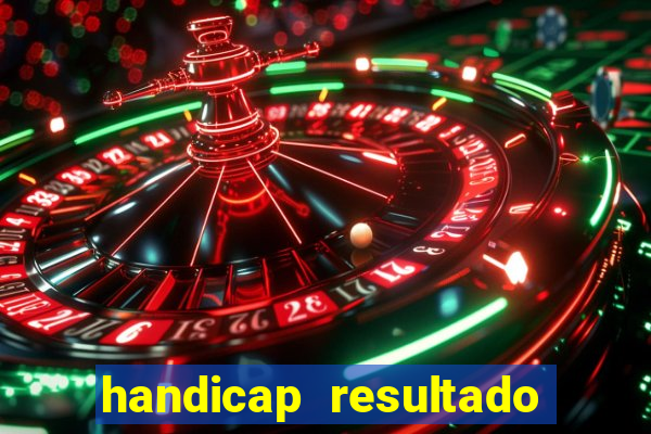 handicap resultado final - 2