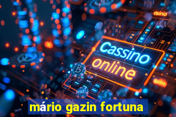 mário gazin fortuna