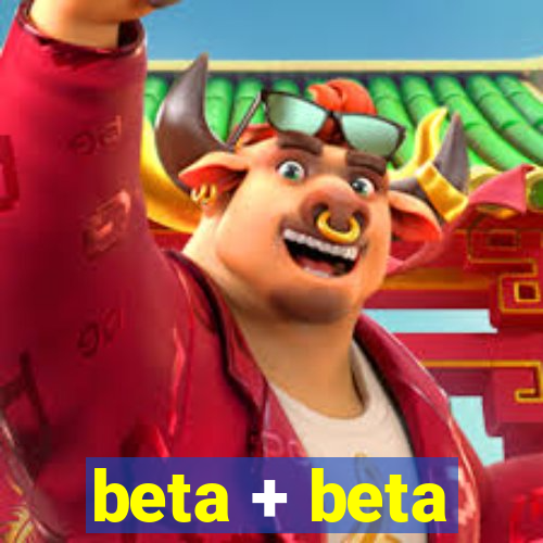 beta + beta