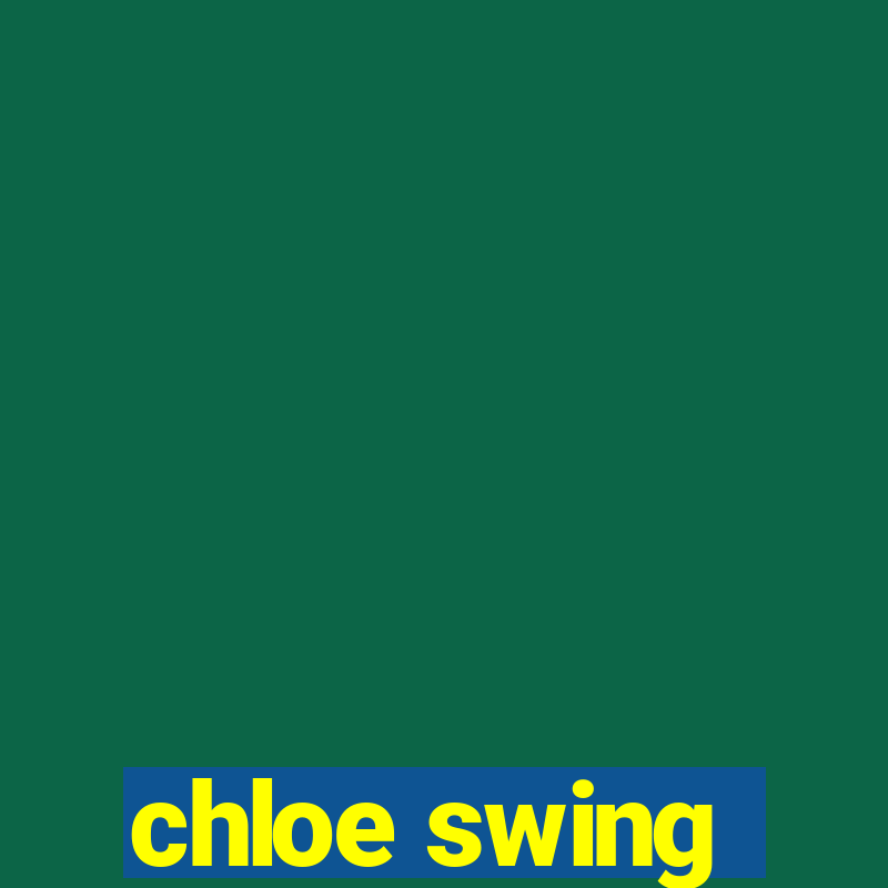 chloe swing