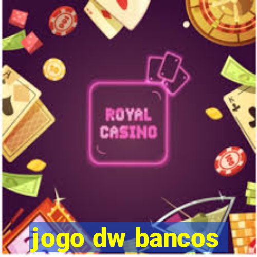 jogo dw bancos