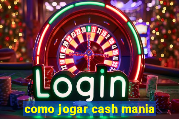 como jogar cash mania