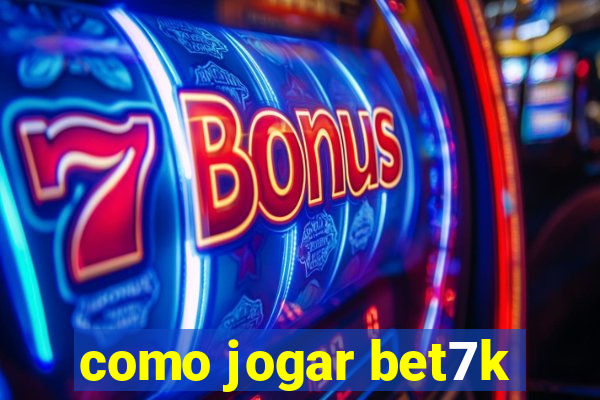 como jogar bet7k