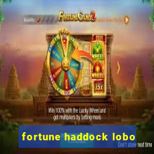 fortune haddock lobo