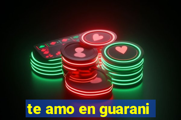 te amo en guarani