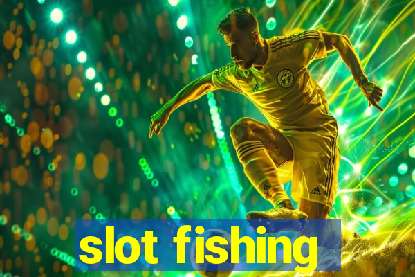 slot fishing