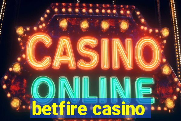 betfire casino